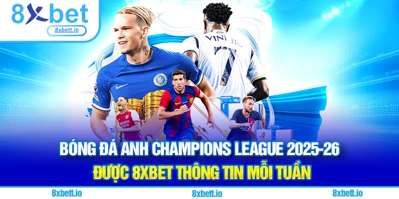 bóng đá anh champions-league-2025-26 được 8xbet thông tin mới mỗi tuần
