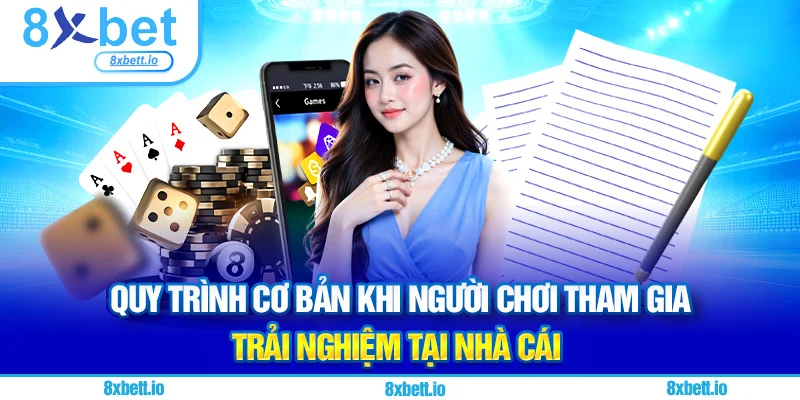Quy trình cơ bản khi người chơi tham gia trải nghiệm tại nhà cái