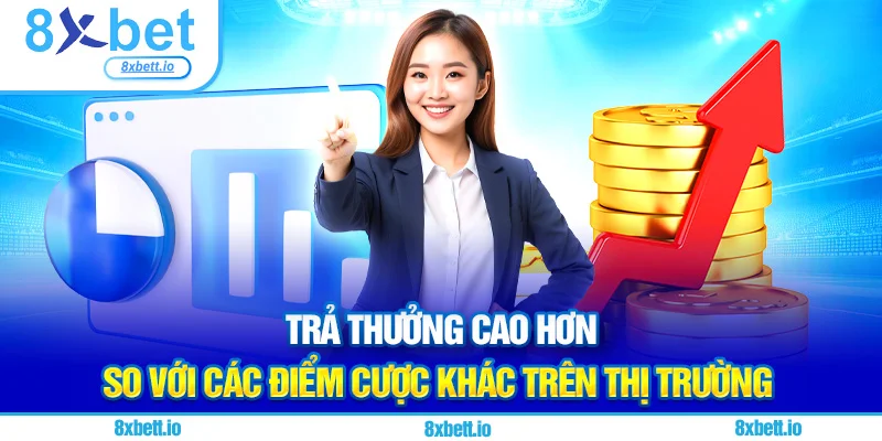 Trả thưởng cao hơn so với các điểm cược khác trên thị trường